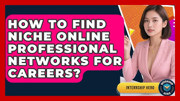 How To Find Niche Online Professional Networks For Careers? - Internship Hero