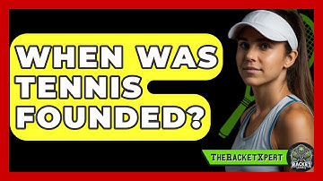 When Was Tennis Founded? - The Racket Xpert
