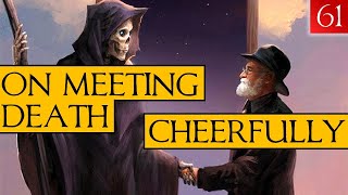 Seneca - Moral Letters - 61: On Meeting Death Cheerfully