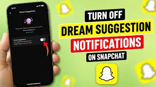 How to Turn Off Dream Suggestion Notifications on Snapchat