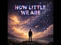 How Little We Are Alternate Universe Cosmix mp3