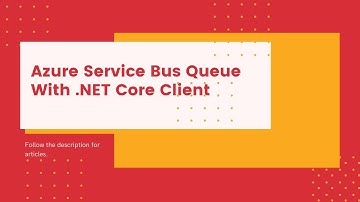 How to Use Azure Service Bus Queue with a .Net Core Client