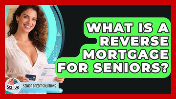 What Is A Reverse Mortgage For Seniors? - Senior Credit Solutions