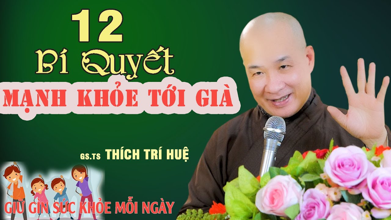 12 Bí Quyết Này Nếu Ai Giữ Được Không Còn Lo Lắng Bệnh Tật - Cực hay. Chùa Pháp Tạng Thích Trí Huệ