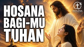 Hosana Bagi-Mu Tuhan || Lagu Rohani Terbaru 