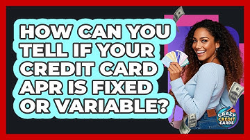 How Can You Tell If Your Credit Card APR Is Fixed Or Variable? - Crazy About Credit Cards