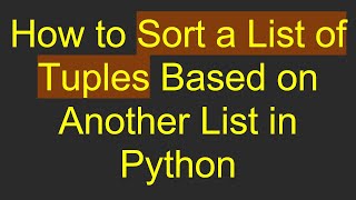 How to Sort a List of Tuples Based on Another List in Python