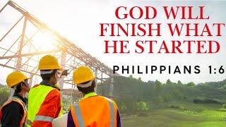 God Will Finish What He Started | Philippians 1:6 Devotional | Encouragement & Bible Study