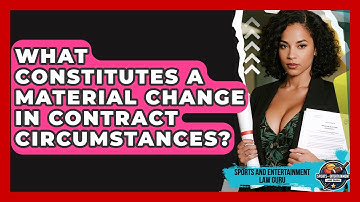 What Constitutes A Material Change In Contract Circumstances? - Sports and Entertainment Law Guru