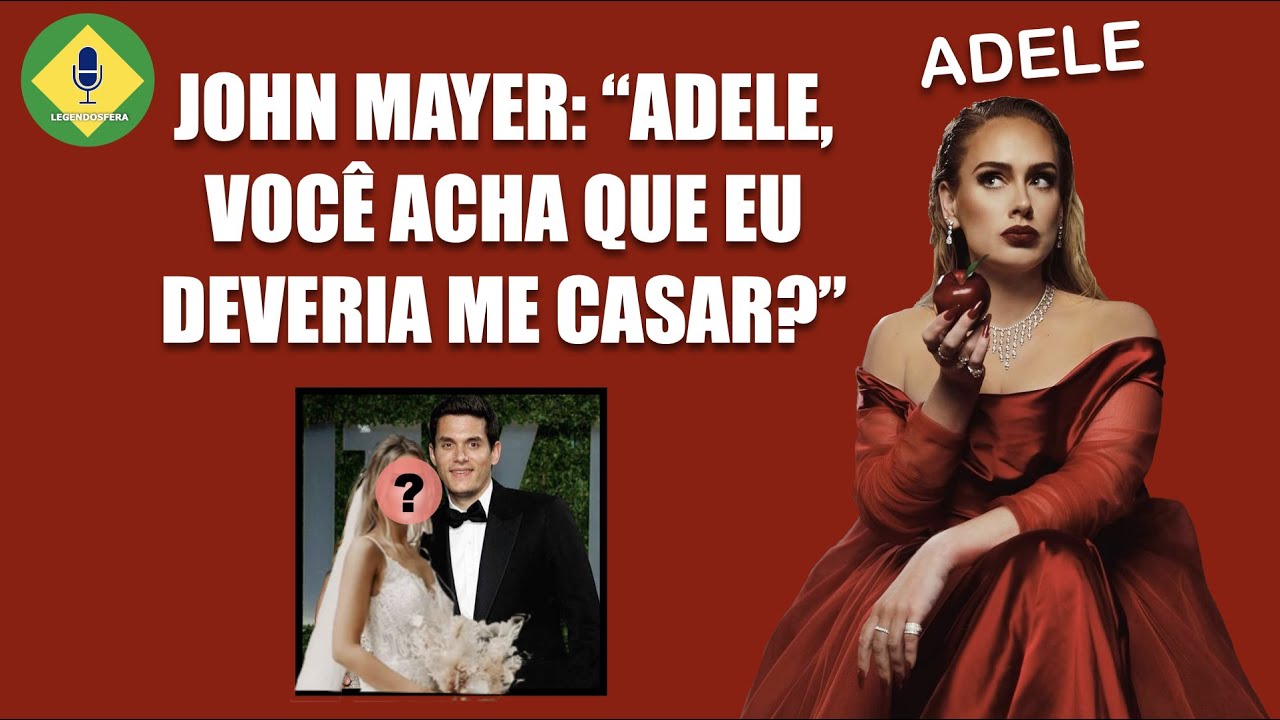 JOHN MAYER PEDE CONSELHO AMOROSO A ADELE | LEGENDADO