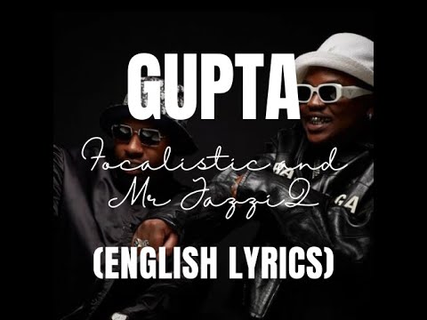 Gupta — Focalistic and Mr JazziQ feat. Lady Du, Mellow & Sleazy (English Lyric Video)