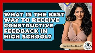 What Is The Best Way To Receive Constructive Feedback In High School? - High School Toolkit