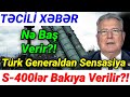 SON DƏQİQƏ! Türk Generaldan ŞOK SÖZLƏR- S-400lərlə Bağlı Sensasiya