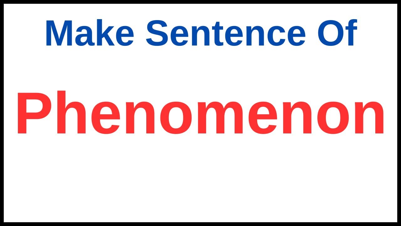 Phenomenon In A Sentence | Phenomenon Used In A Sentence | Phenomenon Make Sentence
