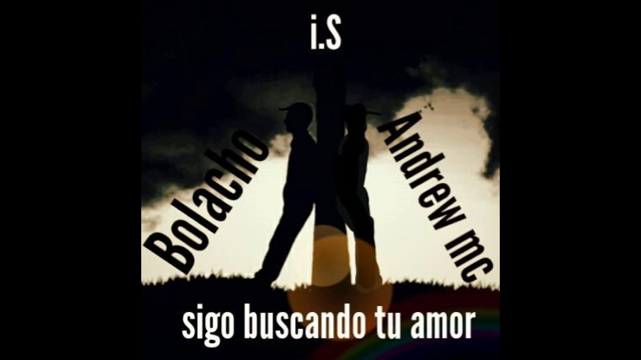Bolacho Feat Andrew mc - sigo buscando tu amor.