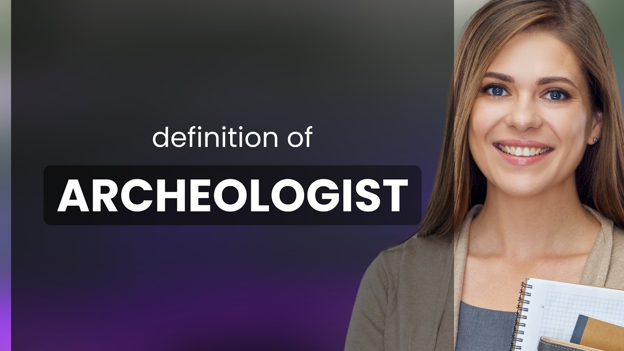 Archeologist • meaning of ARCHEOLOGIST YouTube