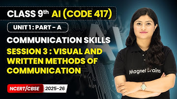 Session 3 : Visual and Written Methods of Communication | Class 9 AI | Unit 1 (CODE 417) | CBSE 2025