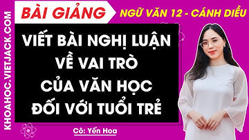 Viết bài nghị luận về vai trò của văn học đối với tuổi trẻ | Ngữ văn 12 - Cánh diều