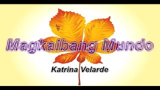 MAGKAIBANG MUNDO-Katrina Velarde(lyrics)