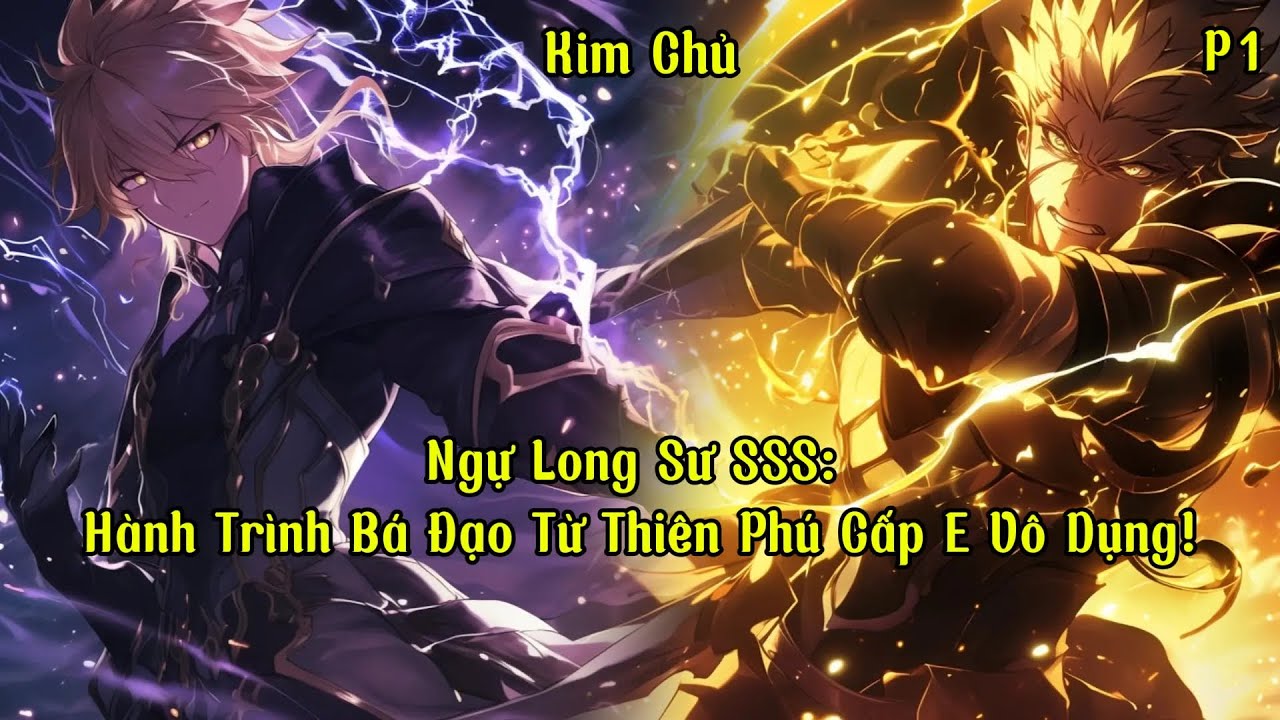 Ngự Long Sư SSS - Hành Trình Bá Đạo Từ Thiên Phú Cấp E Vô Dụng! | Phần 1 | Kim Chủ