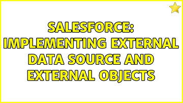 Salesforce: Implementing External data source and External objects