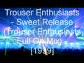 Trouser Enthusiasts - Sweet Release (Trouser Enthusiasts Full On Mix)