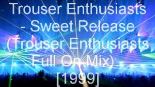 Trouser Enthusiasts - Sweet Release (Trouser Enthusiasts Full On Mix)