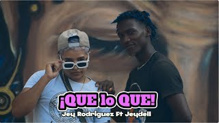 QUE LO QUE - JEYDELL FT JEY RODRIGUEZ