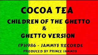 Cocoa Tea - Children Of The Ghetto &amp; Ghetto Version