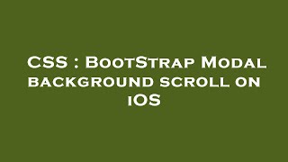 CSS : BootStrap Modal background scroll on iOS