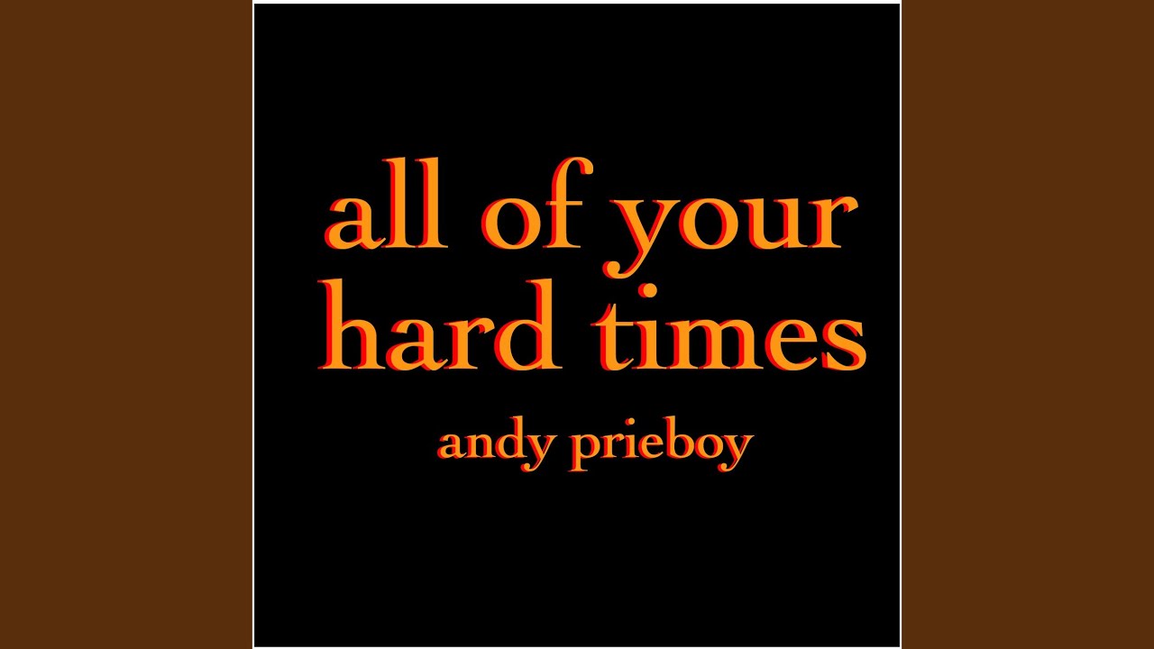 All Of Your Hard Times YouTube