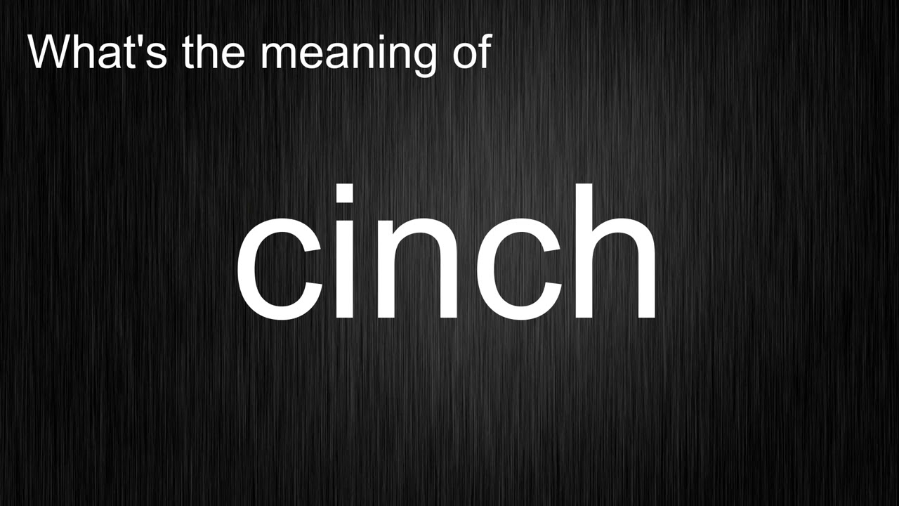 What's the meaning of cinch, How to pronounce cinch? 