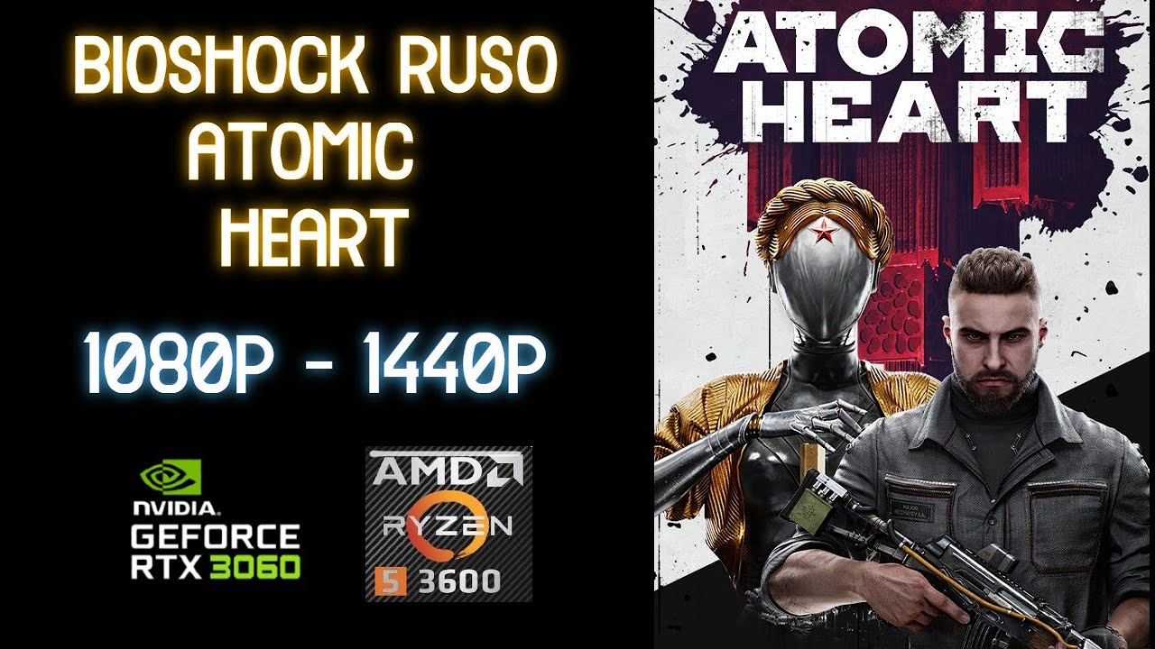 ATOMIC HEART | RTX 3060 12GB + RYZEN 5 3600 | 1080p 1440p