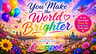You Make the World Brighter – This Song Will Make You Smile 😊 | Lenzspot