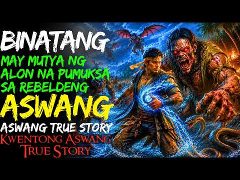 BINATANG MAY MUTYA NG ALON NA PUMUKSA SA REBELDENG ASWANG | Kwentong Aswang | True Story