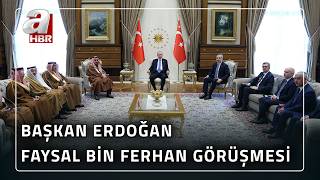 Başkan Erdoğan, Suudi Arabistan Dışişleri Bakanı Ferhan'ı Kabul Etti | A Haber