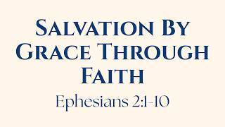 Salvation By Grace Through Faith | Ephesians 2:1-10