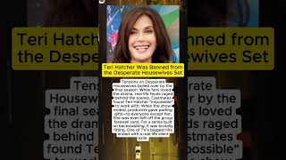 Teri Hatcher Was Banned from the Desperate Housewives Set