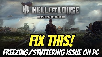 Fix Hell Let Loose Freezing/Stuttering Error On PC