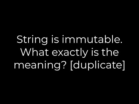 Java :String is immutable. What exactly is the meaning? [duplicate](5solution)