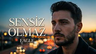 Sensi̇z Olmaz - Eagle ( / Türkçe Slow Pop)