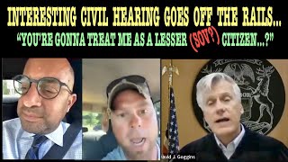 INTERESTING CIVIL HEARING GOES OFF THE RAILS!