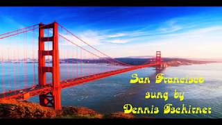 SAN FRANCISCO sung by Dennis Tschirner