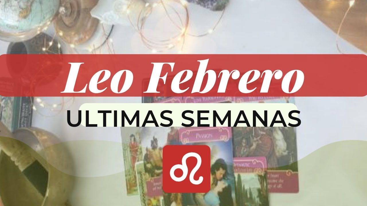 Leo Febrero 15-28 ♌🔮 Floreces✨💘 Reconciliacion signos del zodiaco compatibilidad