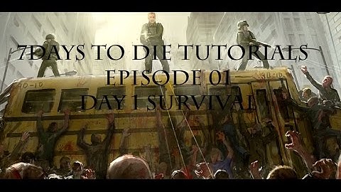 7 Days To Die  - Tutorial and Survival Guide - Ep 01 - Day One Survival