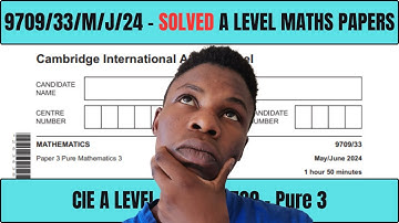 Solved | 9709/33/M/J/24 | Paper 33 May June 2024 |CIE A Level Maths 9709