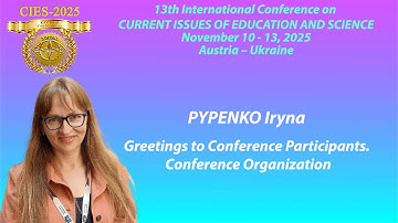 CIES 2025. PYPENKO Iryna. Greetings to Conference Participants. Conference Organization