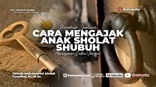 Cara Mengajak Anak Shalat Subuh - Ustadz Muhammad Abduh Tuasikal, M.Sc