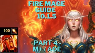Fire Mage Gameplay Guide 10.1.5 - Part 4 (M+/AoE Gameplay)