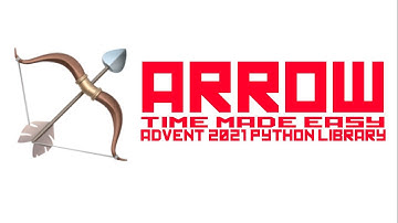 Arrow - Making Time easier in Python - Advent of Python Libraries, 2021
